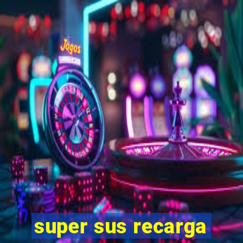 super sus recarga